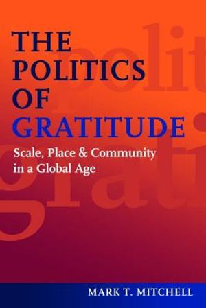 The Politics of Gratitude: Scale, Place & Community in a Global Age image number 0