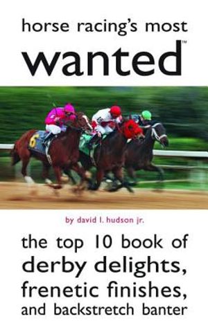 Horse Racing's Most Wanted: The Top 10 Book of Derby Delights, Frenetic Finishes, and Backstretch Banter image number 0