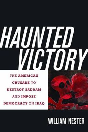 Haunted Victory: The American Crusade to Destroy Saddam and Impose Democracy on Iraq image number 0