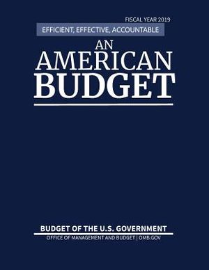 Budget of the United States, Fiscal Year 2019: Efficient, Effective, Accountable An American Budget image number 0