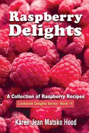 Raspberry Delights Cookbook: A Collection of Raspberry Recipes image number 0
