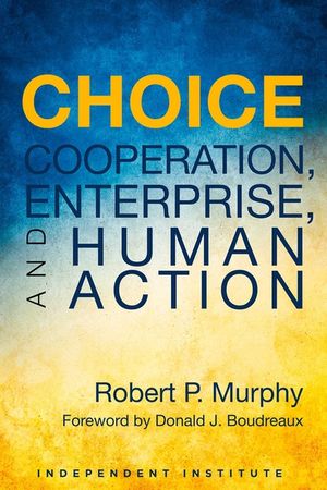 Choice: Cooperation, Enterprise, and Human Action image number 0