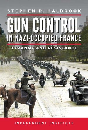 Gun Control in Nazi-Occupied France: Tyranny and Resistance image number 0