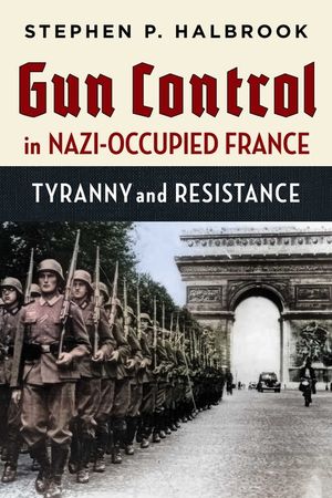 Gun Control in Nazi Occupied-France: Tyranny and Resistance image number 0