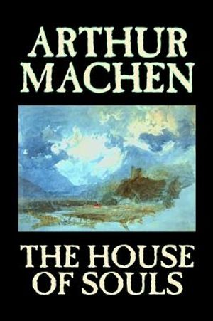 The House of Souls by Arthur Machen, Fiction, Classics, Literary, Horror image number 0