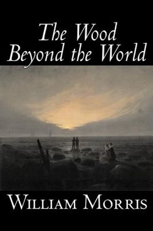 The Wood Beyond the World by William Morris, Fiction, Classics, Fantasy, Fairy Tales, Folk Tales, Legends & Mythology image number 0
