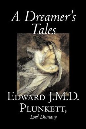 A Dreamer's Tales by Edward J. M. D. Plunkett, Fiction, Classics, Fantasy, Horror image number 0