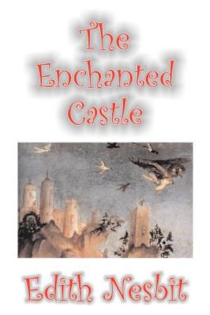 The Enchanted Castle by Edith Nesbit, Fiction, Fantasy & Magic image number 0