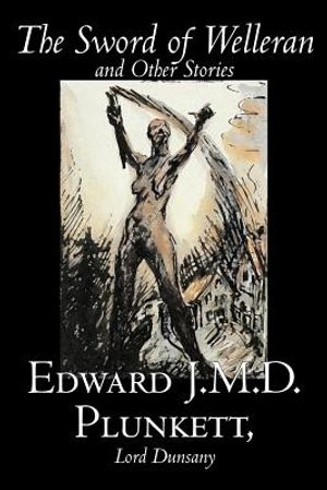 The Sword of Welleran and Other Stories by Edward J. M. D. Plunkett, Fiction, Classics, Fantasy, Horror image number 0