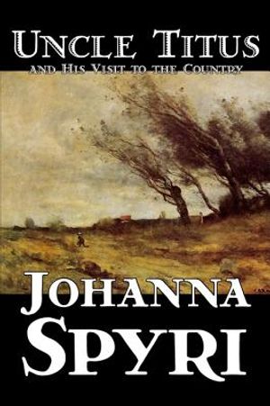Uncle Titus and His Visit to the Country by Johanna Spyri, Fiction, Historical image number 0