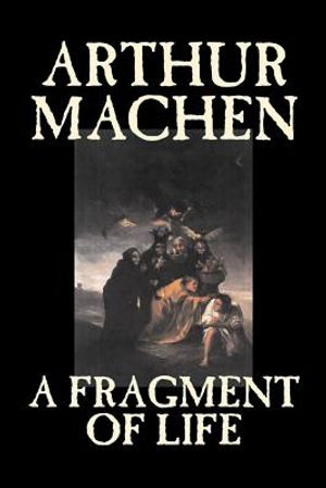 A Fragment of Life by Arthur Machen, Fiction, Classics, Literary, Fantasy image number 0