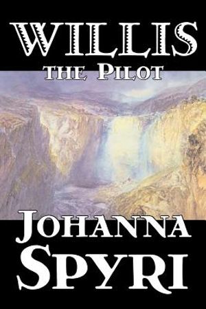 Willis the Pilot by Johanna Spyri, Fiction, Historical image number 0