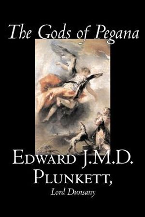 The Gods of Pegana by Edward J. M. D. Plunkett, Fiction, Classics, Fantasy, Horror image number 0