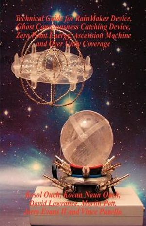 Technical Guide for Rainmaker Device, Ghost Consciousness Catching Device, Zero Point Energy, Ascension Machine and Over Unity Coverage image number 0
