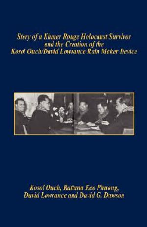 Story of a Khmer Rouge Holocaust Survivor and the Creation of the Kosol Ouch/David Lowrance Rain Maker Device image number 0
