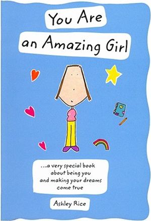 You Are an Amazing Girl: A Very Special Book about Being You and Making Your Dreams Come True image number 0