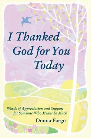 I Thanked God for You Today: Words of Appreciation and Support for Someone Who Means So Much image number 0