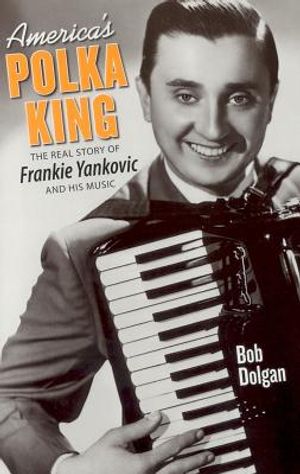 America's Polka King: The Real Story of Frankie Yankovic and His Music image number 0