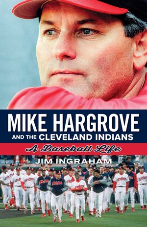 Mike Hargrove and the Cleveland Indians: A Baseball Life image number 0