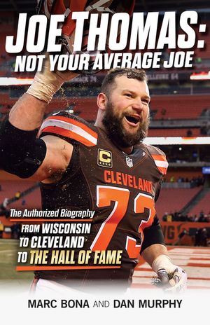 Joe Thomas: Not Your Average Joe: The Authorized Biography -- From Wisconsin to Cleveland to the Hall of Fame image number 0