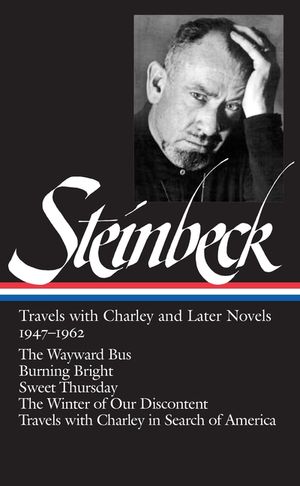 John Steinbeck: Travels with Charley and Later Novels 1947-1962 (Loa #170): The Wayward Bus / Burning Bright / Sweet Thursday / The Winter of Our Disc image number 0