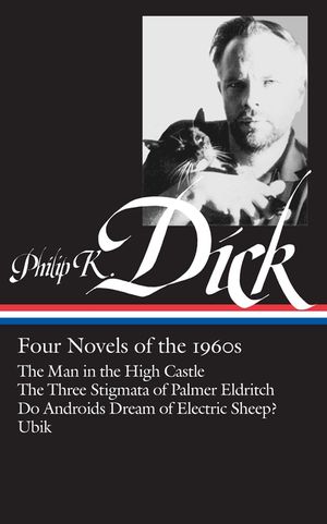 Philip K. Dick: Four Novels of the 1960s (Loa #173): The Man in the High Castle / The Three Stigmata of Palmer Eldritch / Do Androids Dream of Electri image number 0