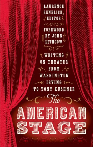 The American Stage: Writing on Theater from Washington Irving to Tony Kushner (Loa #203) image number 0