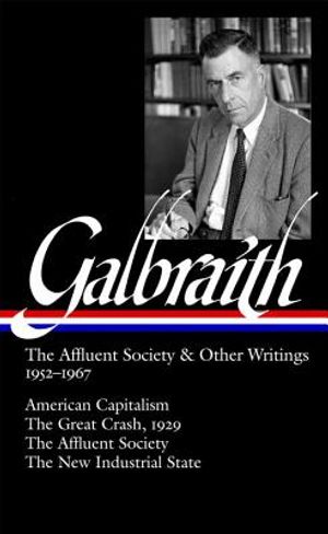 John Kenneth Galbraith: The Affluent Society & Other Writings 1952-1967 (Loa #208): American Capitalism / The Great Crash, 1929 / The Affluent Society image number 0
