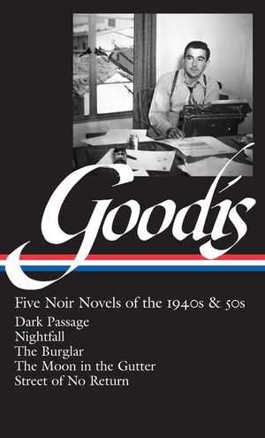 David Goodis: Five Noir Novels of the 1940s & 50s (Loa #225): Dark Passage / Nightfall / The Burglar / The Moon in the Gutter / Street of No Return image number 0