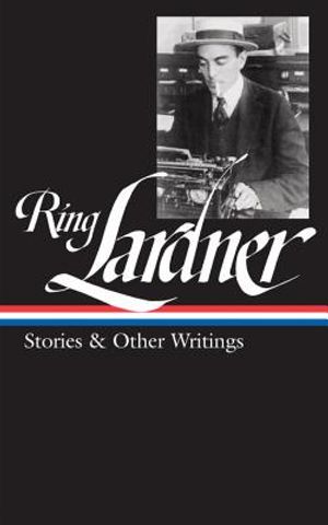 Ring Lardner: Stories & Other Writings (Loa #244) image number 0