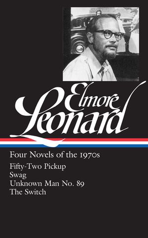 Elmore Leonard: Four Novels of the 1970s (Loa #255): Fifty-Two Pickup / Swag / Unknown Man No. 89 / The Switch image number 0