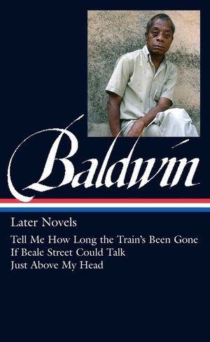 James Baldwin: Later Novels (Loa #272): Tell Me How Long the Train's Been Gone / If Beale Street Could Talk / Just Above My Head image number 0