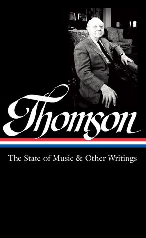Virgil Thomson: The State of Music & Other Writings (Loa #277) image number 0