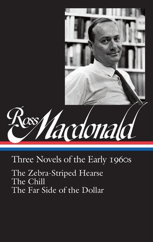 Ross Macdonald: Three Novels of the Early 1960s (Loa #279): The Zebra-Striped Hearse / The Chill / The Far Side of the Dollar image number 0