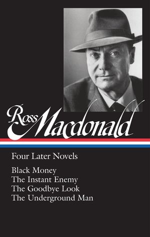 Ross Macdonald: Four Later Novels (Loa #295): Black Money / The Instant Enemy / The Goodbye Look / The Underground Man image number 0