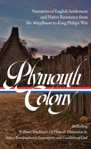 Plymouth Colony: Narratives of English Settlement and Native Resistance from the Mayflower to King Philip's War (Loa #337) image number 0