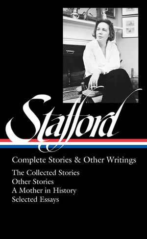 Jean Stafford: Complete Stories & Other Writings (Loa #342): The Collected Stories / Uncollected Stories / A Mother in History / Essays image number 0
