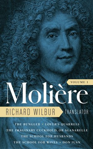 Moliere: The Complete Richard Wilbur Translations, Volume 1: The Bungler / Lover's Quarrels / The Imaginary Cuckhold, or Sganarelle / The School for H image number 0