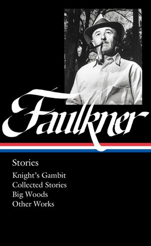 William Faulkner: Stories (Loa #375): Knight's Gambit / Collected Stories / Big Woods / Other Works image number 0