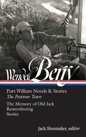 Wendell Berry: Port William Novels & Stories: The Postwar Years (Loa #381) image number 0