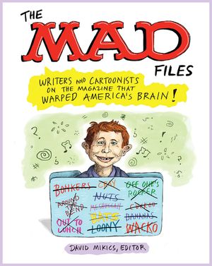 The Mad Files: Writers and Cartoonists on the Magazine That Warped America's Brain: A Library of America Special Publication image number 0