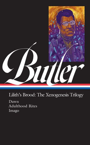 Octavia E. Butler: Lilith's Brood: The Xenogenesis Trilogy (Loa #393): Dawn / Adulthood Rites / Imago / Other Writings image number 0