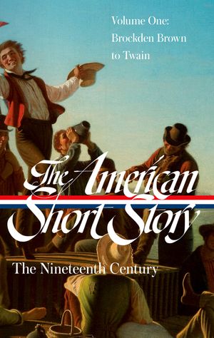 The American Short Story: The Nineteenth Century, Volume 1 (Loa #394) image number 0