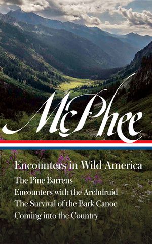 John McPhee: Encounters in Wild America (Loa #398): The Pine Barrens / Encounters with the Archdruid / The Survival of the Bark Canoe / Coming Into th image number 0