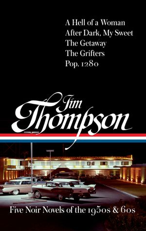 Jim Thompson: Five Noir Novels of the 1950s & 60s (#399): A Hell of a Woman / After Dark, My Sweet / The Getaway / The Grifters / Pop. 1280 image number 0