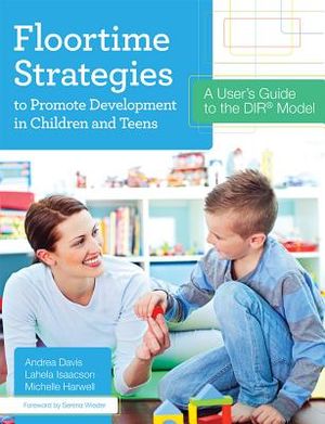 Floortime Strategies to Promote Development in Children and Teens: A User's Guide to the Dir(r) Model image number 0