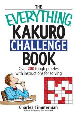 The Everything Kakuro Challenge Book: Over 200 Brain-Teasing Puzzles with Instruction for Solving image number 0