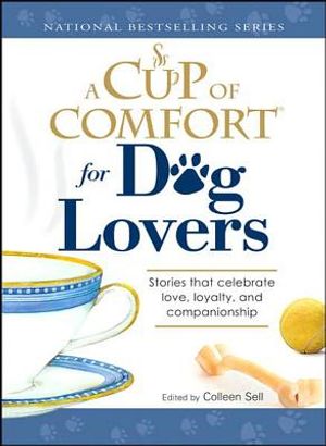 A Cup of Comfort for Dog Lovers: Stories That Celebrate Love, Loyalty, and Companionship image number 0