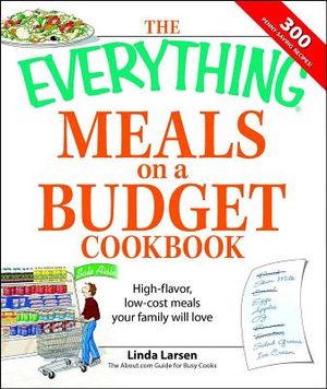 The Everything Meals on a Budget Cookbook: High-Flavor, Low-Cost Meals Your Family Will Love image number 0