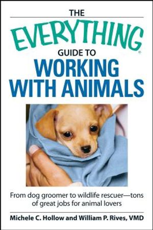 The Everything Guide to Working with Animals: From Dog Groomer to Wildlife Rescuer - Tons of Great Jobs for Animal Lovers image number 0
